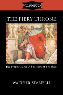 Tronul de foc: Profeții și teologia Vechiului Testament - The Fiery Throne: The Prophets and Old Testament Theology