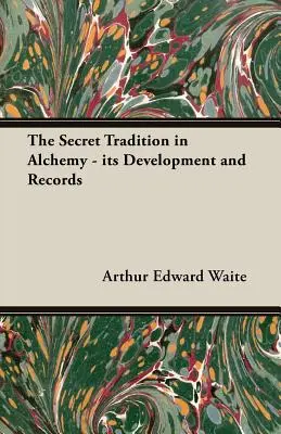 Tradiția secretă în alchimie - dezvoltarea și înregistrările sale - The Secret Tradition in Alchemy - Its Development and Records