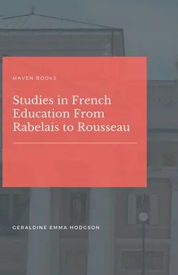 Studii în educația franceză de la Rabelais la Rousseau - Studies in French Education From Rabelais to Rousseau