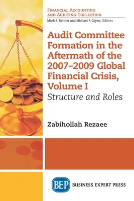 Formarea comitetului de audit în urma crizei financiare mondiale din 2007-2009, volumul I: Structură și roluri - Audit Committee Formation in the Aftermath of 2007-2009 Global Financial Crisis, Volume I: Structure and Roles