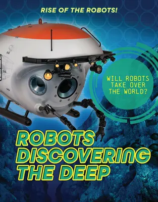 Roboți care descoperă adâncurile - Robots Discovering the Deep