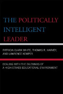The Politically Intelligent Leader: Confruntarea cu dilemele unui mediu educațional cu mize mari - The Politically Intelligent Leader: Dealing with the Dilemmas of a High-Stakes Educational Environment