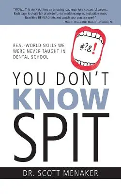 You Don't Know Spit: Competențe din lumea reală care nu ne-au fost predate niciodată la școala de stomatologie - You Don't Know Spit: Real-World Skills We Were Never Taught in Dental School