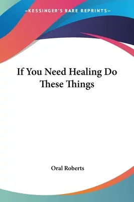 Dacă ai nevoie de vindecare, fă aceste lucruri - If You Need Healing Do These Things