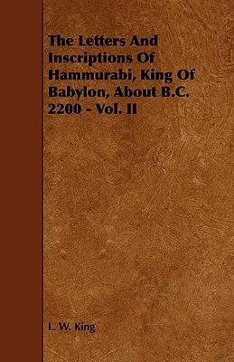 Scrisorile și inscripțiile lui Hammurabi, regele Babilonului, aproximativ 2200 î.Hr. - Vol. II - The Letters and Inscriptions of Hammurabi, King of Babylon, about B.C. 2200 - Vol. II