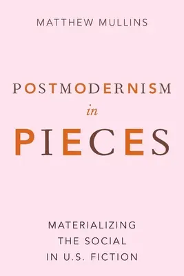Postmodernismul în bucăți: Materializarea socialului în ficțiunea americană - Postmodernism in Pieces: Materializing the Social in U.S. Fiction