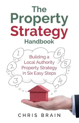 Manualul de strategie imobiliară: Construirea unei strategii imobiliare a autorităților locale în șase pași simpli - The Property Strategy Handbook: Building a Local Authority property strategy in six easy steps