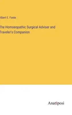 The Homoeopathic Surgical Adviser and Traveler's Companion