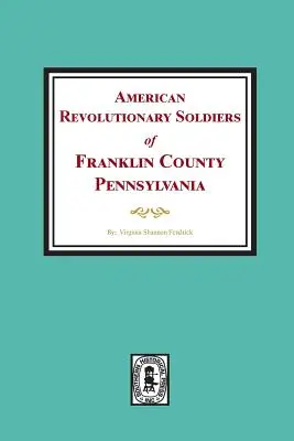 Soldații revoluționari americani din comitatul Franklin, Pennsylvania - American Revolutionary Soldiers of Franklin County, Pennsylvania