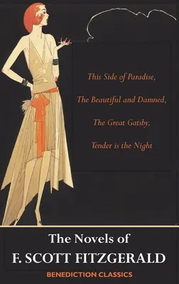Romanele lui F. Scott Fitzgerald: De partea aceasta a paradisului, Frumoșii și damnații, Marele Gatsby, Tandrețea e noaptea - The Novels of F. Scott Fitzgerald: This Side of Paradise, The Beautiful and Damned, The Great Gatsby, Tender is the Night