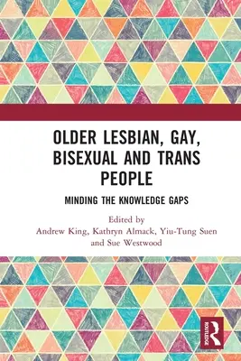 Persoane în vârstă lesbiene, gay, bisexuale și trans: Remedierea decalajelor de cunoștințe - Older Lesbian, Gay, Bisexual and Trans People: Minding the Knowledge Gaps