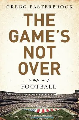 The Game's Not Over: În apărarea fotbalului - The Game's Not Over: In Defense of Football