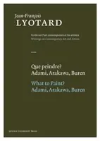 Que Peindre?/Ce să pictezi?: Adami, Arakawa, Buren - Que Peindre?/What To Paint?: Adami, Arakawa, Buren