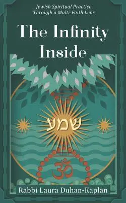 Infinitul din interior: Practica spirituală evreiască printr-o lentilă multiconfesională (Jewish Spiritual Practice through a Multi-faith Lens) - The Infinity Inside: Jewish Spiritual Practice through a Multi-faith Lens
