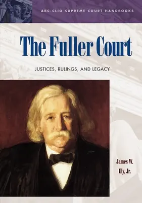 Curtea Fuller: Judecători, hotărâri și moștenire - The Fuller Court: Justices, Rulings, and Legacy