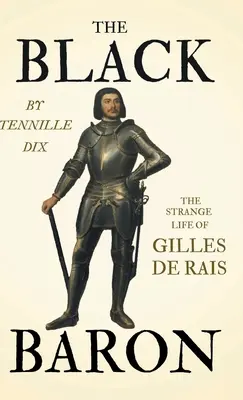 Baronul Negru - Strania viață a lui Gilles de Rais - The Black Baron - The Strange Life of Gilles De Rais