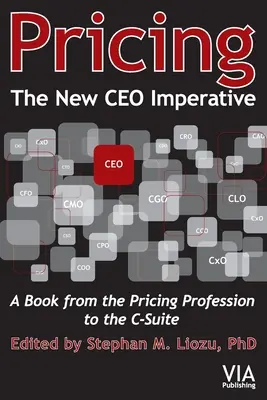 Pricing--The New CEO Imperative: O carte de la profesia de stabilire a prețurilor la C-Suite - Pricing--The New CEO Imperative: A Book from the Pricing Profession to the C-Suite