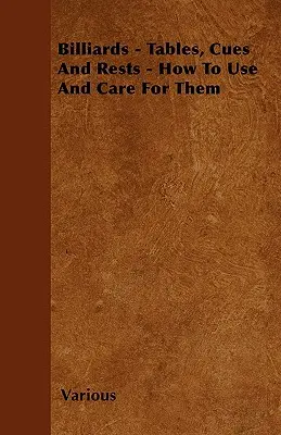 Biliard - Mese, tacuri și suporturi - Cum să le folosim și să le îngrijim - Billiards - Tables, Cues and Rests - How to Use and Care for Them