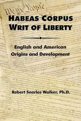 Habeas Corpus Writ of Liberty: Originea și dezvoltarea engleză și americană - Habeas Corpus Writ of Liberty: English and American Origins and Development