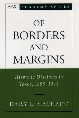 De frontiere și margini: Discipoli hispanici în Texas, 1888-1945 - Of Borders and Margins: Hispanic Disciples in Texas, 1888-1945