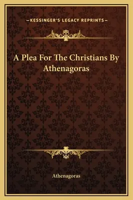 O pledoarie pentru creștini de Athenagoras - A Plea For The Christians By Athenagoras
