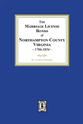 Certificatele de căsătorie din comitatul Northampton, Virginia, 1706-1854 - The Marriage License Bonds of Northampton County, Virginia, 1706-1854