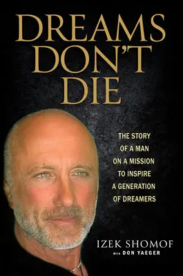 Dreams Don't Die: Povestea unui om cu misiunea de a inspira o generație de visători - Dreams Don't Die: The Story of a Man on a Mission to Inspire a Generation of Dreamers
