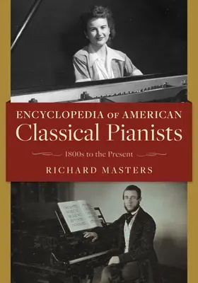 Enciclopedia pianiștilor clasici americani: De la 1800 până în prezent - Encyclopedia of American Classical Pianists: 1800s to the Present