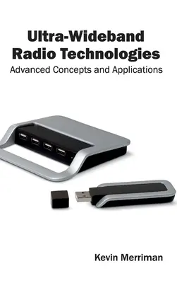 Ultra-Wideband Radio Technologies: Concepte și aplicații avansate - Ultra-Wideband Radio Technologies: Advanced Concepts and Applications