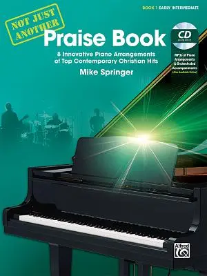 Not Just Another Praise Book, Bk 1: 8 aranjamente inovative pentru pian ale unor hituri creștine contemporane de top, carte și CD - Not Just Another Praise Book, Bk 1: 8 Innovative Piano Arrangements of Top Contemporary Christian Hits, Book & CD