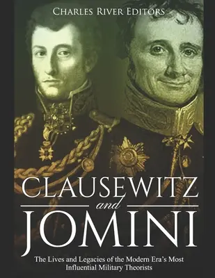 Clausewitz și Jomini: Viețile și moștenirile celor mai influenți teoreticieni militari ai epocii moderne - Clausewitz and Jomini: The Lives and Legacies of the Modern Era's Most Influential Military Theorists