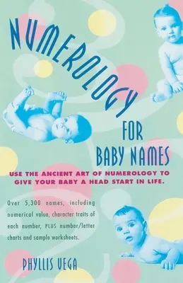 Numerologie pentru numele bebelușilor: Folosiți arta antică a numerologiei pentru a-i oferi copilului dvs. un avantaj în viață - Numerology for Baby Names: Use the Ancient Art of Numerology to Give Your Baby a Head Start in Life