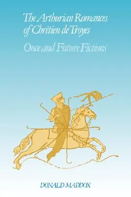Romanele arthuriene ale lui Chrtien de Troyes: Ficțiuni vechi și viitoare - The Arthurian Romances of Chrtien de Troyes: Once and Future Fictions