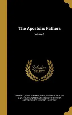 Părinții Apostolici; Volumul 2 - The Apostolic Fathers; Volume 2