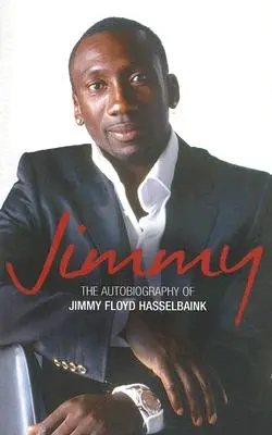 Jimmy: Autobiografia lui Jimmy Floyd Hasselbaink - Jimmy: The Autobiography of Jimmy Floyd Hasselbaink