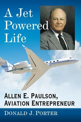 O viață bazată pe avioane cu reacție: Allen E. Paulson, antreprenor în domeniul aviației - A Jet Powered Life: Allen E. Paulson, Aviation Entrepreneur