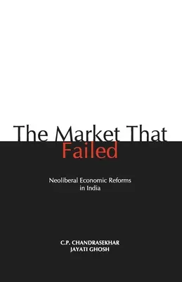 Piața care a eșuat: Reforme economice neoliberale în India - The Market that Failed: Neoliberal Economic Reforms in India