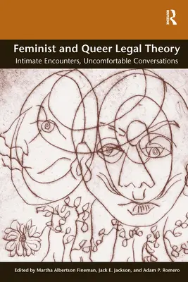 Teoria juridică feministă și queer: Întâlniri intime, conversații incomode - Feminist and Queer Legal Theory: Intimate Encounters, Uncomfortable Conversations