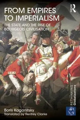 De la imperii la imperialism: Statul și apariția civilizației burgheze - From Empires to Imperialism: The State and the Rise of Bourgeois Civilisation