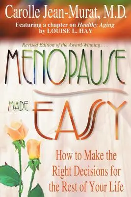 Menopauza ușoară: Cum să iei deciziile corecte pentru restul vieții tale - Menopause Made Easy: How to Make the Right Decisions for the Rest of Your Life