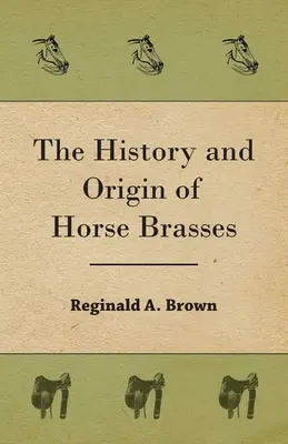 Istoria și originea bronzului de cal - The History and Origin of Horse Brasses