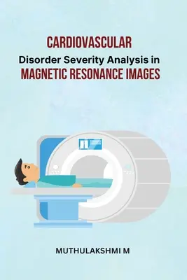Analiza severității tulburărilor cardiovasculare în imaginile de rezonanță magnetică - Cardiovascular Disorder Severity Analysis in Magnetic Resonance Images