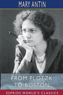 De la Plotzk la Boston (Esprios Classics) - From Plotzk to Boston (Esprios Classics)