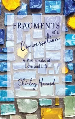 Fragmente dintr-o conversație: Un poet vorbește despre dragoste și viață - Fragments of a Conversation: A Poet Speaks on Love and life