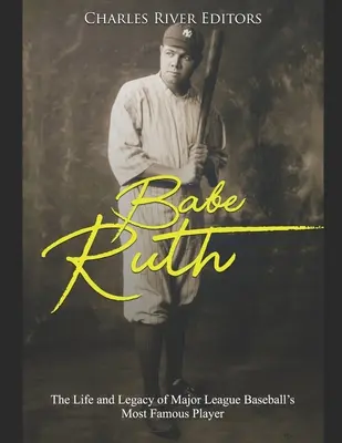 Babe Ruth: Viața și moștenirea celui mai faimos jucător din Major League Baseball - Babe Ruth: The Life and Legacy of Major League Baseball's Most Famous Player