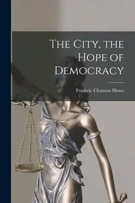 Orașul, speranța democrației - The City, the Hope of Democracy