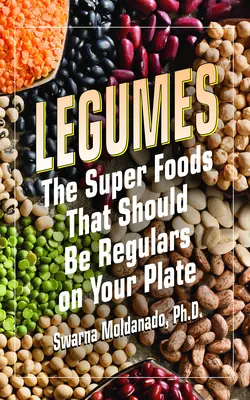Leguminoase: Superalimentele care ar trebui să fie obișnuite în farfuria ta - Legumes: The Super Foods That Should Be Regulars on Your Plate