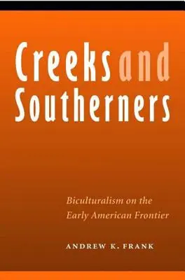 Creeks and Southerners: Biculturalism la începutul frontierei americane - Creeks and Southerners: Biculturalism on the Early American Frontier