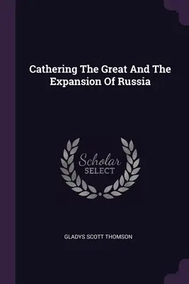 Caterina cea Mare și expansiunea Rusiei (Cathering The Great And The Expansion Of Russia) - Cathering The Great And The Expansion Of Russia
