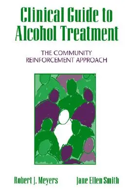 Clinical Guide to Alcohol Treatment: Abordarea de consolidare a comunității - Clinical Guide to Alcohol Treatment: The Community Reinforcement Approach